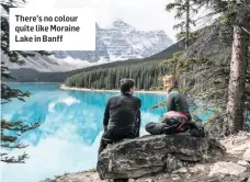  ??  ?? There’s no colour quite like Moraine Lake in Banff