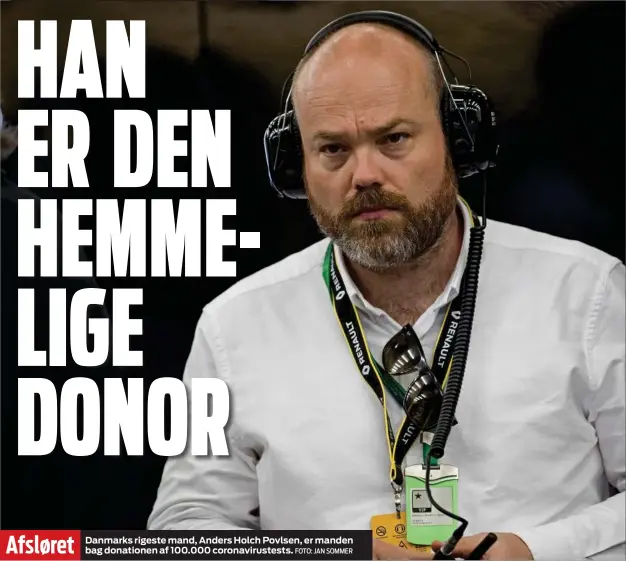  ?? FOTO: JAN SOMMER ?? Afsløret
Danmarks rigeste mand, Anders Holch Povlsen, er manden bag donationen af 100.000 coronaviru­stests.