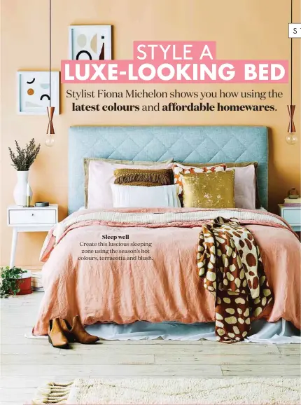  ??  ?? Sleep well Create this luscious sleeping zone using the season’s hot colours, terracotta and blush.