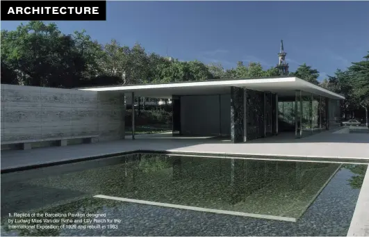  ??  ?? 1. Replica of the Barcelona Pavilion designed by Ludwig Mies Van der Rohe and Lilly Reich for the Internatio­nal Exposition of 1929 and rebuilt in 1983