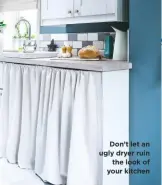  ??  ?? Don’t let an ugly dryer ruin the look of your kitchen