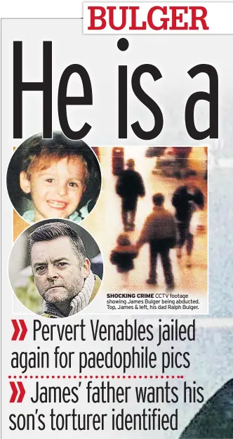  ??  ?? SHOCKING CRIME CCTV footage showing James Bulger being abducted. Top, James & left, his dad Ralph Bulger.