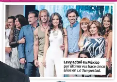  ??  ?? Levy actuó en México por última vez hace cinco años en La Tempestad.