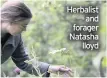  ??  ?? Herbalist and forager Natasha lloyd