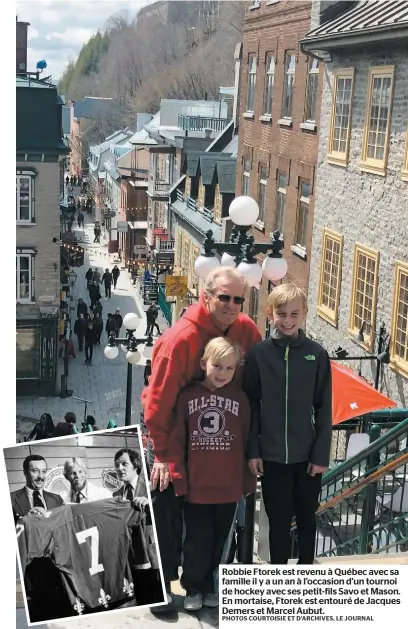  ?? PHOTOS COURTOISIE ET D’ARCHIVES, LE JOURNAL ?? Robbie Ftorek est revenu à Québec avec sa famille il y a un an à l’occasion d’un tournoi de hockey avec ses petit-fils Savo et Mason. En mortaise, Ftorek est entouré de Jacques Demers et Marcel Aubut.