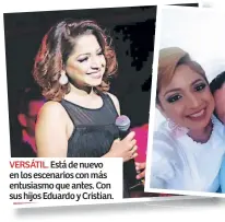  ??  ?? VERSÁTIL. Está de nuevo en los escenarios con más entusiasmo que antes. Con sus hijos Eduardo y Cristian.