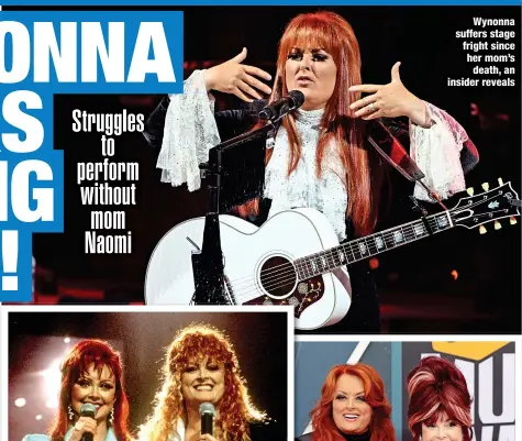  ?? ?? Wynonna suffers stage fright since her mom’s death, an insider reveals