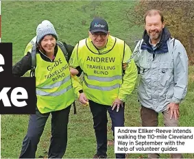  ?? ?? Andrew Elliker-reeve intends walking the 110-mile Cleveland Way in September with the help of volunteer guides