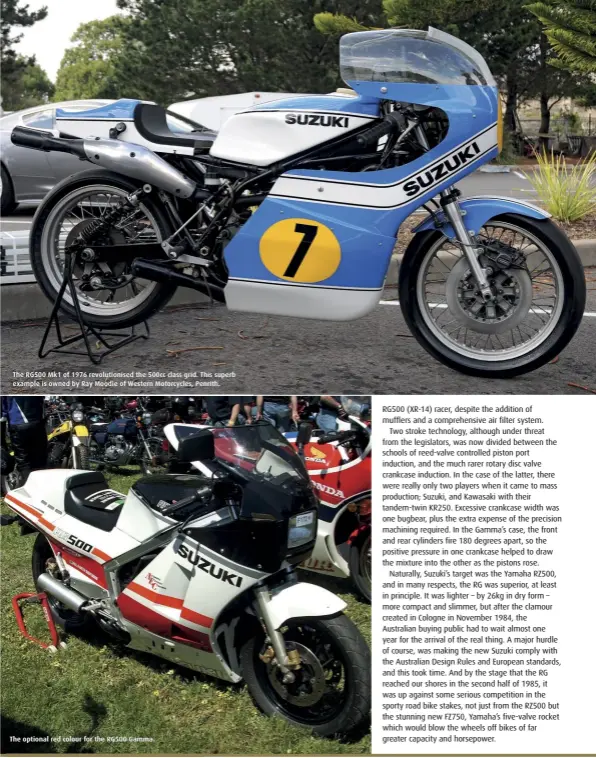  ??  ?? The RG500 Mk1 of 1976 revolution­ised the 500cc class grid. This superb example is owned by Ray Moodie of Western Motorcycle­s, Penrith. The optional red colour for the RG500 Gamma.