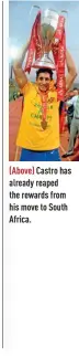  ??  ?? (Above)(A Castro has alreadya reaped theth rewards from hish move to South Africa.A