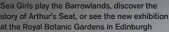  ?? ?? Sea Girls play the Barrowland­s, discover the story of Arthur’s Seat, or see the new exhibition at the Royal Botanic Gardens in Edinburgh