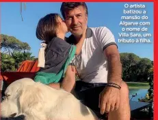  ??  ?? O artista batizou a mansão do Algarve com o nome de Villa Sara, um tributo à filha.