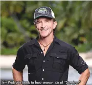  ?? ?? Jeff Probst is back to host season 46 of “Survivor”