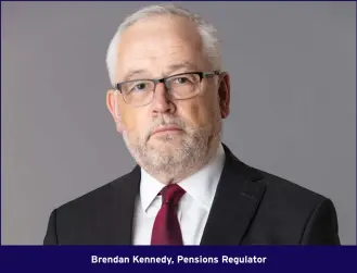 ??  ?? Brendan Kennedy, Pensions Regulator