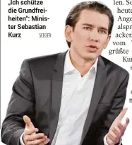  ??  ?? „Ich schütze die Grundfreih­eiten“: Minister Sebastian Kurz