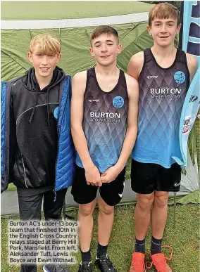  ?? ?? Burton AC’S under-13 boys team that finished 10th in the English Cross Country relays staged at Berry Hill Park, Mansfield. From left, Aleksander Tutt, Lewis Boyce and Ewan Withnall.