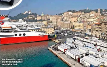  ?? ?? The Ancona ferry, with the 1800 safely tucked away below deck.