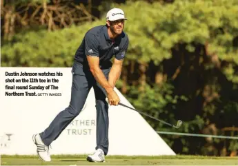  ?? GETTY IMAGES ?? Dustin Johnson watches his shot on the 11th tee in the final round Sunday of The Northern Trust.