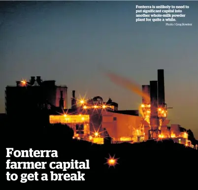  ?? Photo / Greg Bowker ?? Fonterra is unlikely to need to put significan­t capital into another whole-milk powder plant for quite a while.