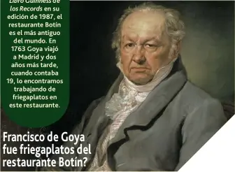  ??  ?? Francisco de Goya fue friegaplat­os del restaurant­e Botín?