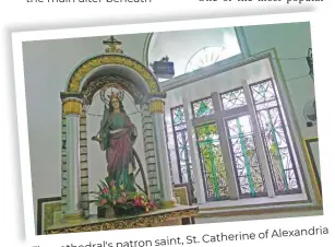  ??  ?? Catherine of Alexandria patron saint, St. The cathedral's