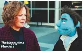  ??  ?? The Happytime murders