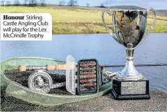  ??  ?? Honour Stirling Castle Angling Club will play for the Lex McCrindle Trophy