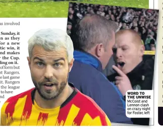  ??  ?? WORD TO THE UNWISE McCoist and Lennon clash on crazy night for Foster, left