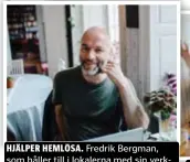  ??  ?? HJÄLPER HEMLÖSA. Fredrik Bergman, som håller till i lokalerna med sin verksamhet Street Business, som hjälper hemlösa till självförsö­rjning.