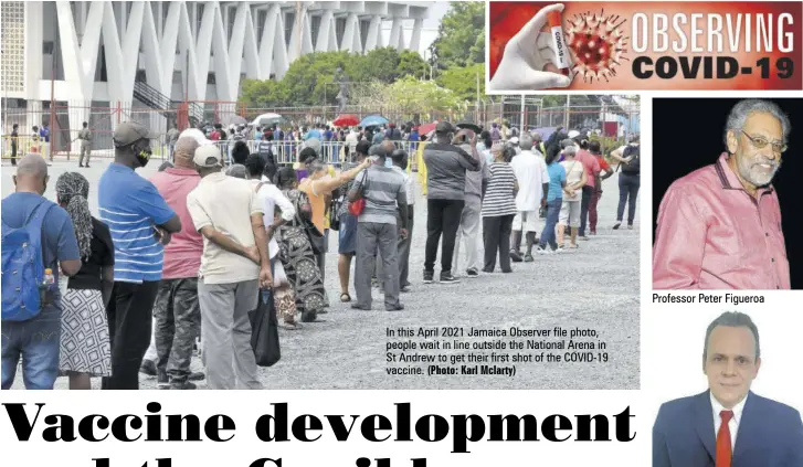  ?? (Photo: Karl Mclarty) ?? In this April 2021 Jamaica Observer file photo, people wait in line outside the National Arena in St Andrew to get their first shot of the COVID-19 vaccine.
Professor Peter Figueroa
Dr Jose Armando Arronte Villamarin