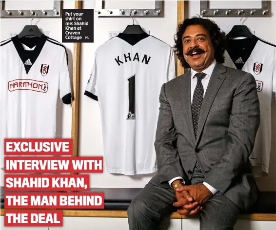  ?? PA ?? Put your shirt on me: Shahid Khan at Craven Cottage