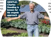  ??  ?? GENTLE: Charles Dowding is known for his organic approach