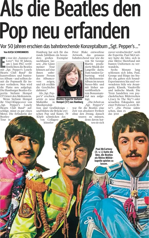  ??  ?? Beatles-Expertin Stefanie Hempel (37) aus Hamburg Paul McCartney (3. v. l.) hatte die Idee, die Beatles als fiktive Militärkap­elle spielen zu lassen.