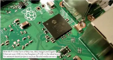  ??  ?? With Wi-Fi in the form of 802.11ac, 802.11b/g/n and Gigabit Ethernet over USB 2.0, the Raspberry Pi 3 B+ is the ideal board for network-based projects such as file and media servers.