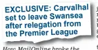  ??  ?? How MailOnline broke the story yesterday morning EXCLUSIVE: Carvalhal set to leave Swansea after relegation from the Premier League