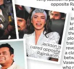  ??  ?? Jackson paired is opposite Rajinikant­h.