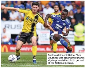  ?? ?? Burton Albion midfielder Tom O’connor was among Wrexham’s signings in a failed bid to get out of the National League.