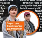  ?? ?? Danger… Izzy Brannick and bad guy Ryan Savage