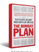  ??  ?? THE BOMBAY PLAN: Blueprint for Economic Resurgence by Sanjaya Baru and Meghnad DesaiRupa `500; 343 pages