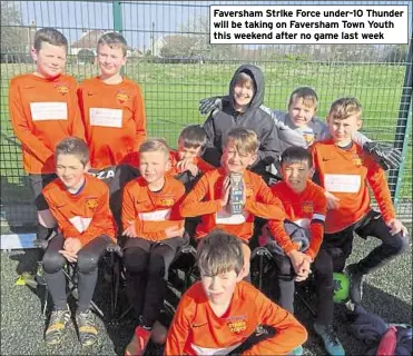  ?? ?? Faversham Strlke Force under-10 Thunder will be taking on Faversham Town Youth this weekend after no game last week