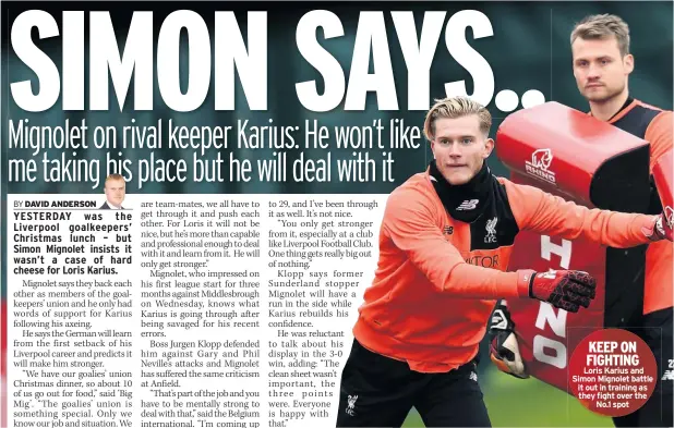  ??  ?? KEEP ON FIGHTING Loris Karius and Simon Mignolet battle it out in training as they fight over the No.1 spot