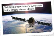  ?? ?? vulnerable Satellites are particular­ly storms to the effects of solar