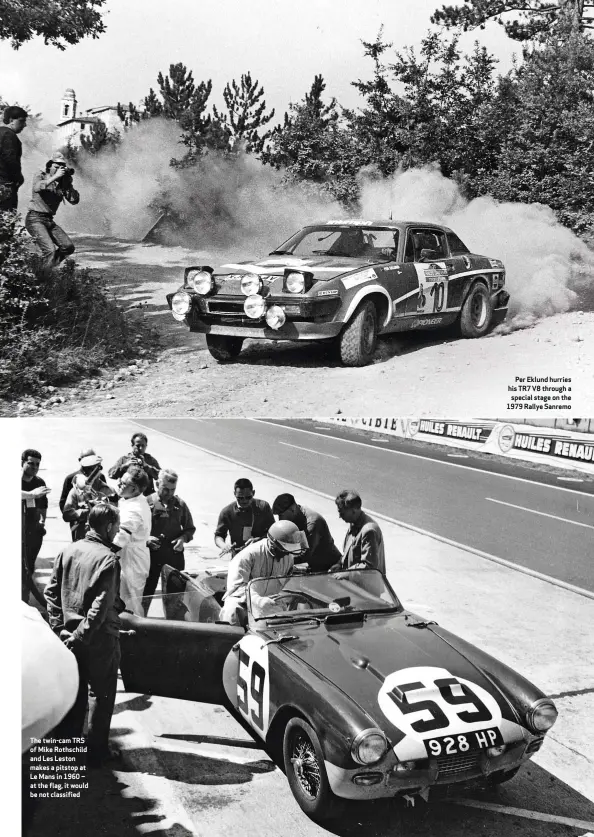  ??  ?? The twin-cam TRS of Mike Rothschild and Les Leston makes a pitstop at Le Mans in 1960 – at the flag, it would be not classified
Per Eklund hurries his TR7 V8 through a special stage on the 1979 Rallye Sanremo