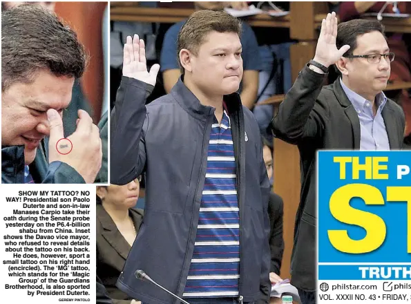  ?? GEREMY PINTOLO ?? SHOW MY TATTOO? NO WAY! Presidenti­al son Paolo Duterte and son-in-law Manases Carpio take their oath during the Senate probe yesterday on the P6.4-billion shabu from China. Inset shows the Davao vice mayor, who refused to reveal details about the...