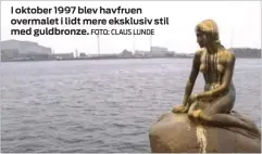  ?? FOTO: CLAUS LUNDE ?? I oktober 1997 blev havfruen overmalet i lidt mere eksklusiv stil med guldbronze.