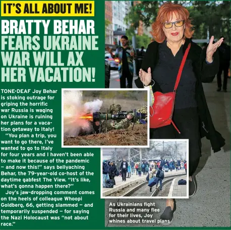  ?? ?? As Ukrainians fight Russia and many flee for their lives, Joy whines about travel plans