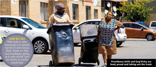  ?? ?? Providence (left) and Gog’Vicky are loud, proud and taking out the trash.