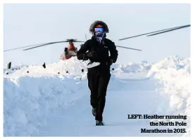  ??  ?? LEFT: Heather running the North Pole Marathon in 2015.