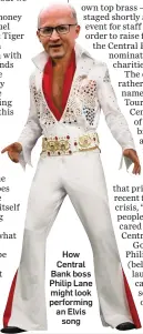  ??  ?? How Central Bank boss Philip Lane might look performing an Elvis song