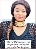  ??  ?? PEBETSI Matlaila does not like people invading her space with her daughter